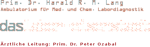 Prim. Dr. Harald R. M. Lang Ambulatorium für Med. und Chem. Labordiagnostik daslabor-eisenstadt Ärztliche Leitung: Dr. Silvia Kurze